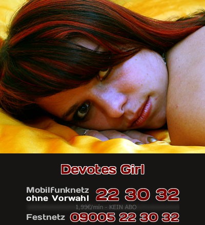 Devotes Girl Ich bin devot und will beim Telefonsex nur Anweisungen befolgen.